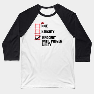 Nice Naughty Innocent Until Proven Guilty Christmas List v2 Baseball T-Shirt